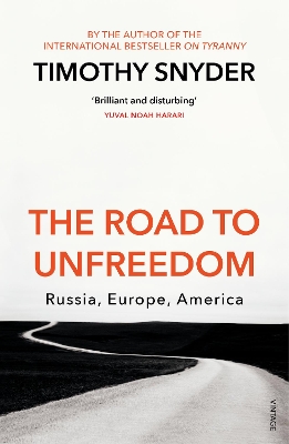 The Road to Unfreedom: Russia, Europe, America by Timothy Snyder