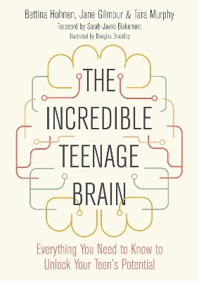 The Incredible Teenage Brain: Everything You Need to Know to Unlock Your Teen's Potential book
