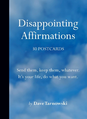 Disappointing Affirmations: 30 Postcards: Send them, keep them, whatever. It's your life, do what you want. book