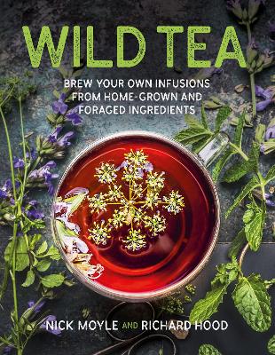 Wild Tea: Brew your own teas and infusions from home-grown and foraged ingredients by Nick Moyle