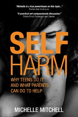 Self Harm: Why Teens Do It And What Parents Can Do To Help by Michelle Mitchell