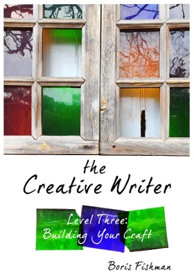 The Creative Writer, Level Three by Boris Fishman