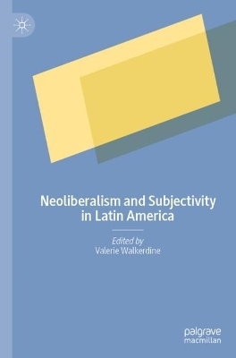 Neoliberalism and Subjectivity in Latin America by Valerie Walkerdine