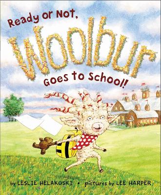 Ready or Not, Woolbur Goes to School! by Leslie Helakoski