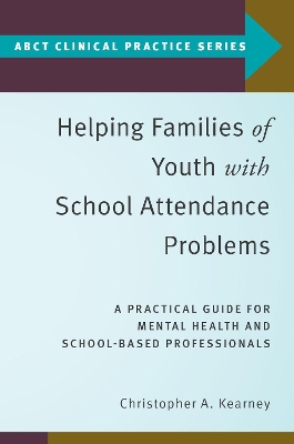 Helping Families of Youth with School Attendance Problems: A Practical Guide for Mental Health and School-Based Professionals book