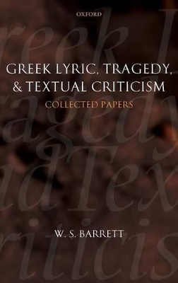 Greek Lyric, Tragedy, and Textual Criticism: Collected Papers book