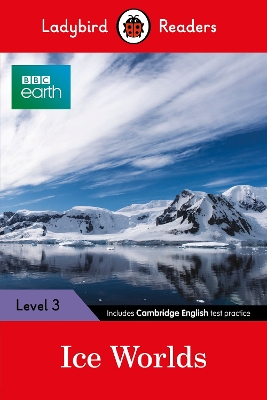 BBC Earth: Ice Worlds- Ladybird Readers Level 3 book