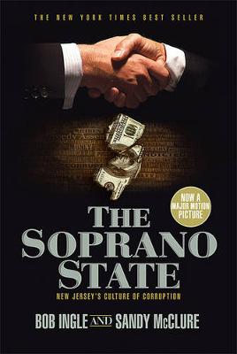 The Soprano State: New Jersey's Culture of Corruption by Bob Ingle