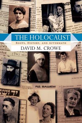 The Holocaust: Roots, History, and Aftermath by David M. Crowe