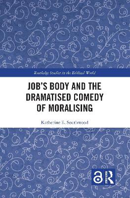 Job's Body and the Dramatised Comedy of Moralising by Katherine E. Southwood