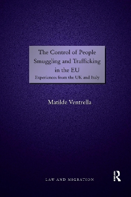 The The Control of People Smuggling and Trafficking in the EU: Experiences from the UK and Italy by Matilde Ventrella