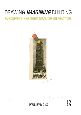 Drawing Imagining Building: Embodiment in Architectural Design Practices book