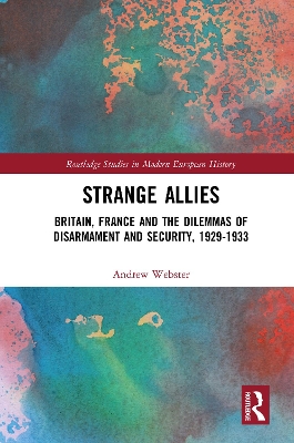 Strange Allies: Britain, France and the Dilemmas of Disarmament and Security, 1929-1933 book