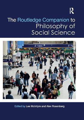 The Routledge Companion to Philosophy of Social Science by Lee McIntyre