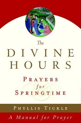 The Divine Hours (Volume Three): Prayers for Springtime: A Manual for Prayer book