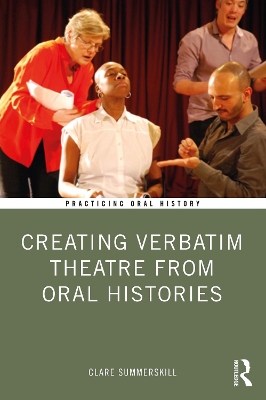 Creating Verbatim Theatre from Oral Histories by Clare Summerskill
