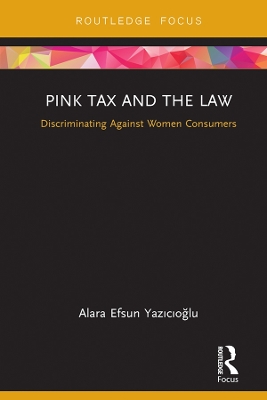 Pink Tax and the Law: Discriminating Against Women Consumers by Alara Efsun Yazıcıoğlu