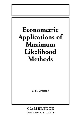 Econometric Applications of Maximum Likelihood Methods by Jan Salomon Cramer