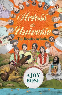 Across the Universe: by Ajoy Bose