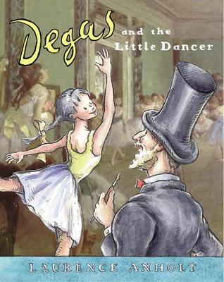 Degas and the Little Dancer by Laurence Anholt