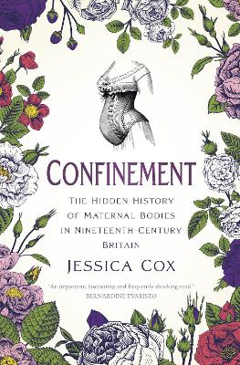Confinement: The Hidden History of Maternal Bodies in Nineteenth-Century Britain book
