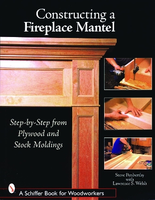 Constructing a Fireplace Mantel: Step-by-Step from Plywood and Stock Moldings book