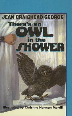 There's an Owl in the Shower by Jean Craighead George