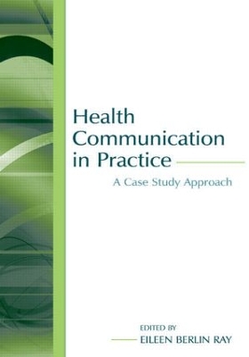 Health Communication in Practice by Eileen Berlin Ray