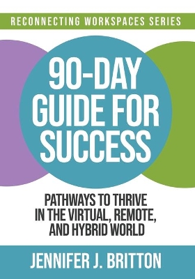 90-Day Guide for Success: Pathways to Thrive in the Virtual, Remote, and Hybrid World book