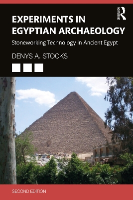 Experiments in Egyptian Archaeology: Stoneworking Technology in Ancient Egypt by Denys A. Stocks