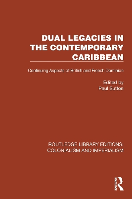 Dual Legacies in the Contemporary Caribbean: Continuing Aspects of British and French Dominion book