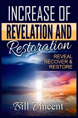 Increase of Revelation and Restoration: Reveal, Recover & Restore (Large Print Edition) by Bill Vincent