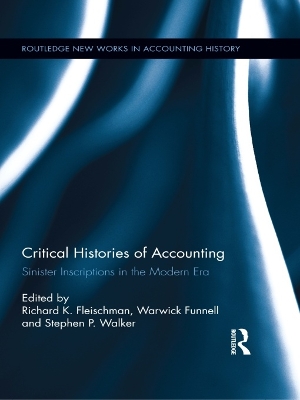 Critical Histories of Accounting: Sinister Inscriptions in the Modern Era by Richard K. Fleischman