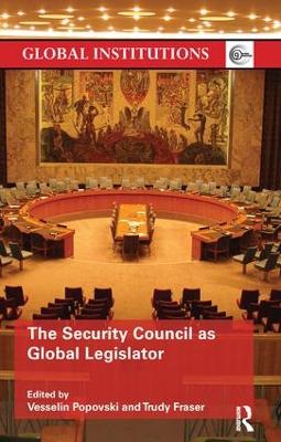 The Security Council as Global Legislator by Vesselin Popovski