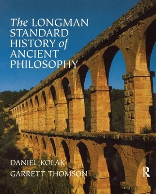 The Longman Standard History of Ancient Philosophy by Daniel Kolak