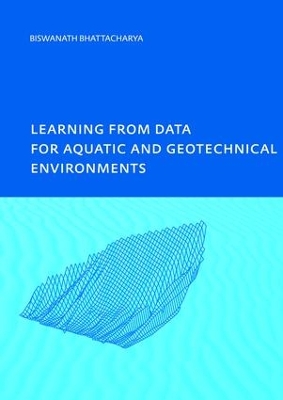 Learning from Data for Aquatic and Geotechnical Environments by Biswa Bhattacharya