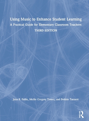 Using Music to Enhance Student Learning: A Practical Guide for Elementary Classroom Teachers by Jana R. Fallin, PhD