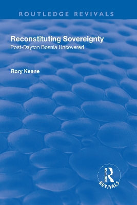Reconstituting Sovereignty: Post-Dayton Bosnia Uncovered book