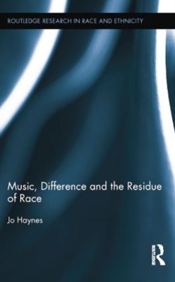 Music, Difference and the Residue of Race by Jo Haynes