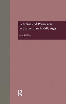 Learning and Persuasion in the German Middle Ages by Ernst Ralf Hintz