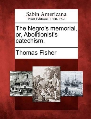 The Negro's Memorial, Or, Abolitionist's Catechism. book