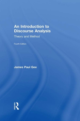 An Introduction to Discourse Analysis: Theory and Method by James Paul Gee
