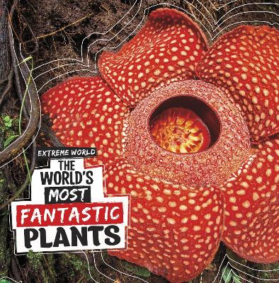 The World's Most Fantastic Plants by Cari Meister