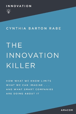 The Innovation Killer: How What We Know Limits What We Can Imagine and What Smart Companies Are Doing About It book