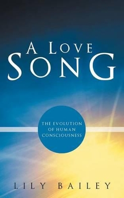 A Love Song: The Evolution of Human Consciousness book