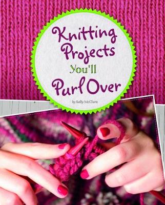 Knitting Projects You'll Purl Over book