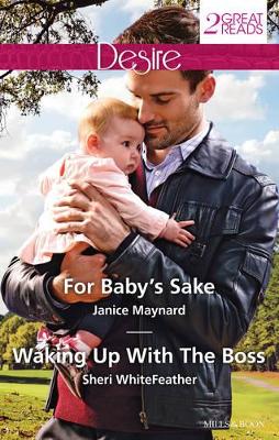 FOR BABY'S SAKE/WAKING UP WITH THE BOSS by Janice Maynard