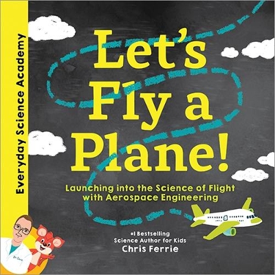 Let's Fly a Plane!: Launching into the Science of Flight with Aerospace Engineering book