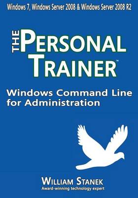 Windows Command Line for Administration: The Personal Trainer for Windows 7, Windows Server 2008 & Windows Server 2008 R2 book