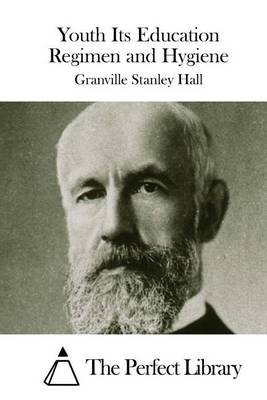 Youth Its Education Regimen and Hygiene by G Stanley Hall